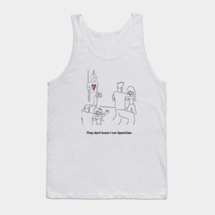 They Dion't Know I Run OpenClaw Tank Top