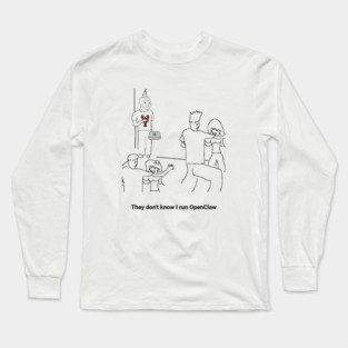 They Dion't Know I Run OpenClaw Long Sleeve T-Shirt