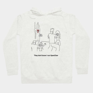 They Dion't Know I Run OpenClaw Hoodie