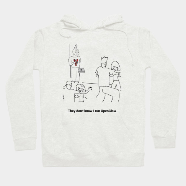 They Dion't Know I Run OpenClaw Hoodie by Claw Tees