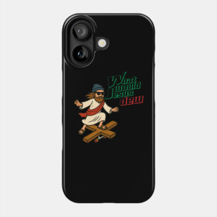 What Would Jesus Dew Phone Case