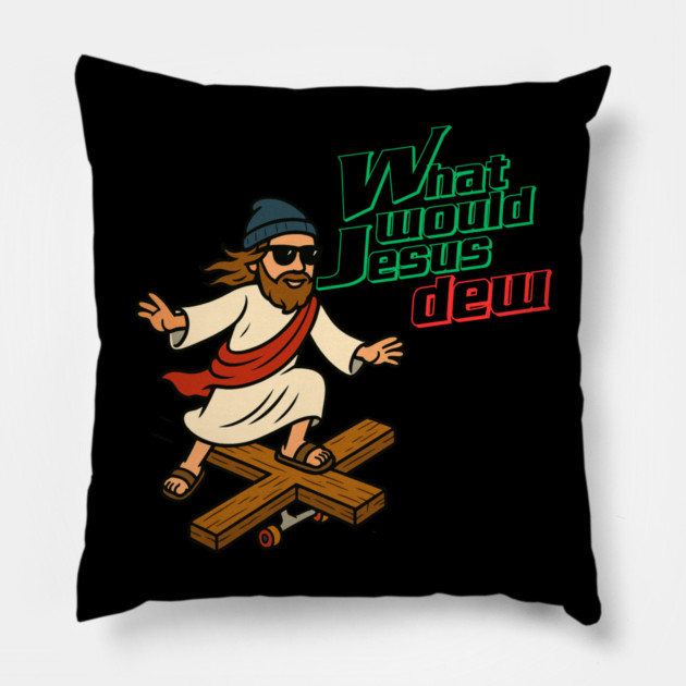 What Would Jesus Dew Pillow by Low Life Shirts