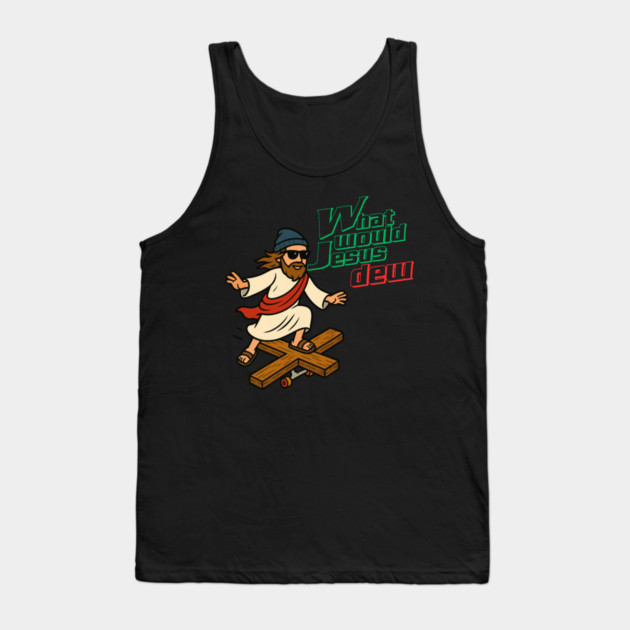What Would Jesus Dew Tank Top by Low Life Shirts
