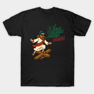 What Would Jesus Dew T-Shirt