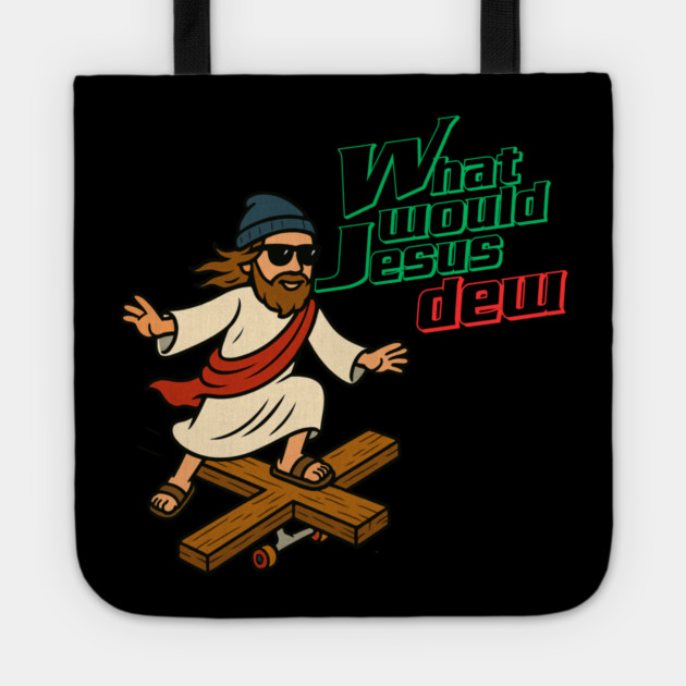 What Would Jesus Dew Tote by Low Life Shirts