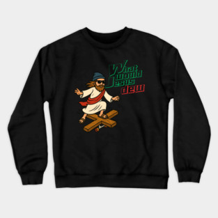 What Would Jesus Dew Crewneck Sweatshirt