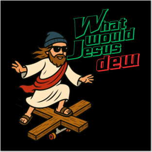 What Would Jesus Dew Posters and Art