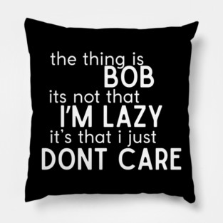 The thing is Bob Pillow
