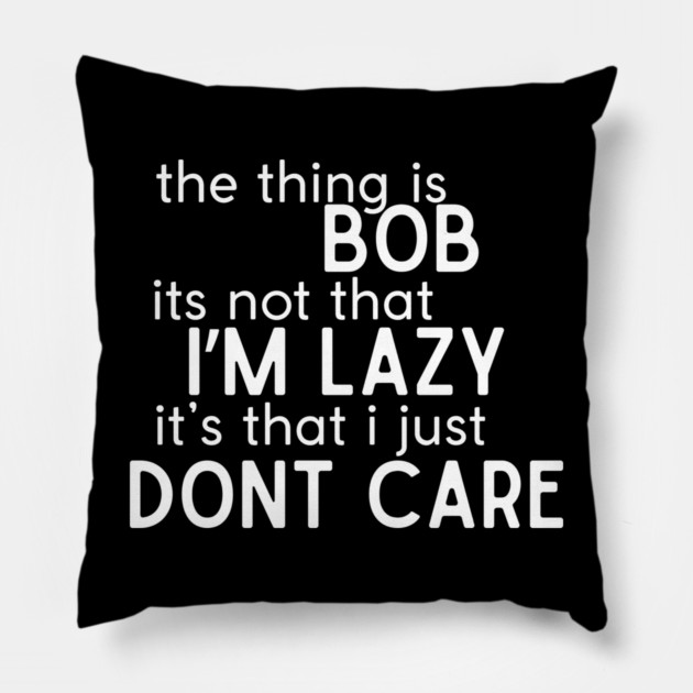 The thing is Bob Pillow by Low Life Shirts