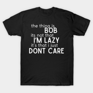 The thing is Bob T-Shirt