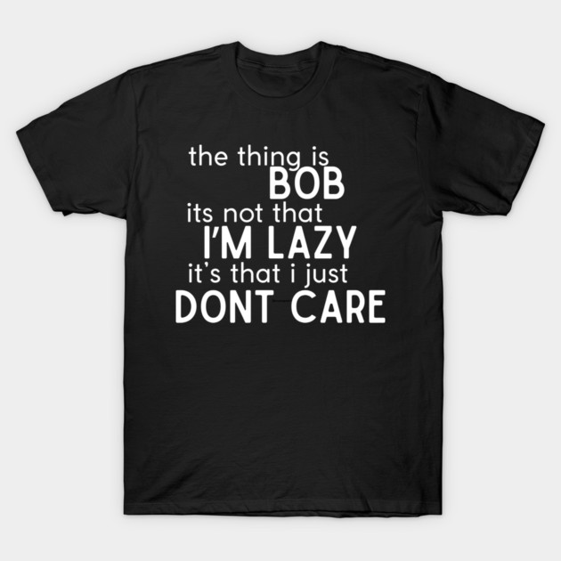 The thing is Bob T-Shirt by Low Life Shirts