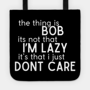 The thing is Bob Tote