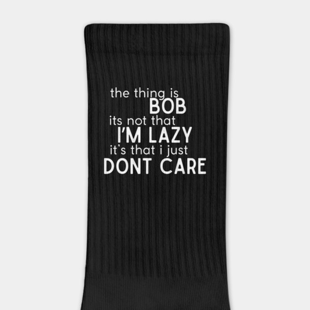 The thing is Bob by Low Life Shirts