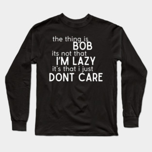 The thing is Bob Long Sleeve T-Shirt