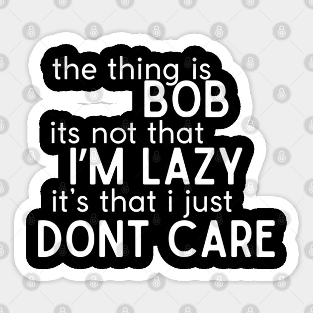 The thing is Bob Sticker by Low Life Shirts