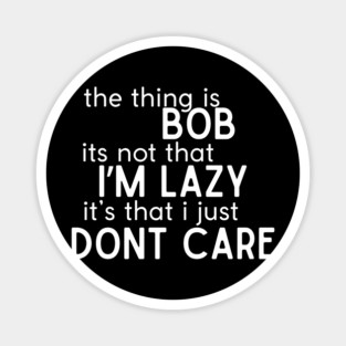 The thing is Bob Magnet