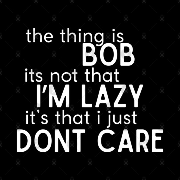 The thing is Bob by Low Life Shirts