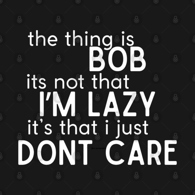 The thing is Bob by Low Life Shirts