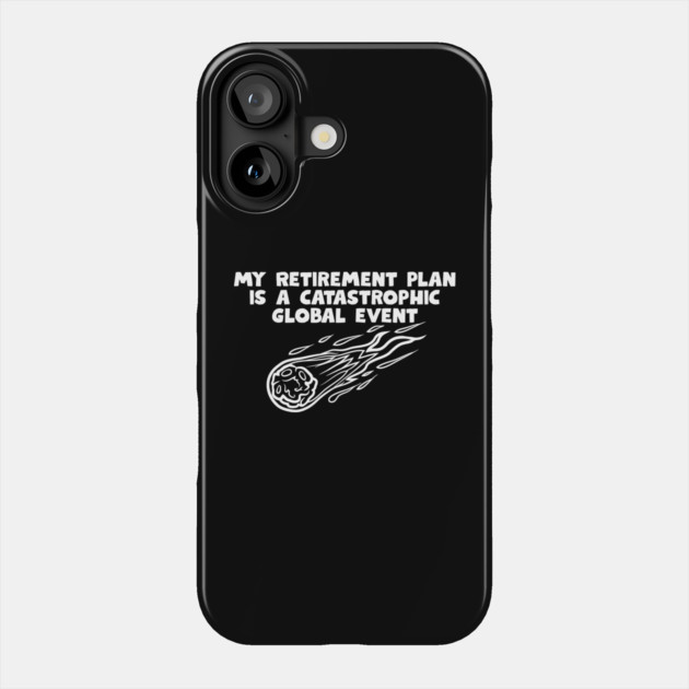 Retirement Plan Phone Case by Low Life Shirts