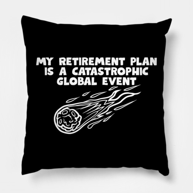 Retirement Plan Pillow by Low Life Shirts