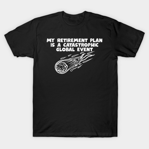 Retirement Plan T-Shirt by Low Life Shirts