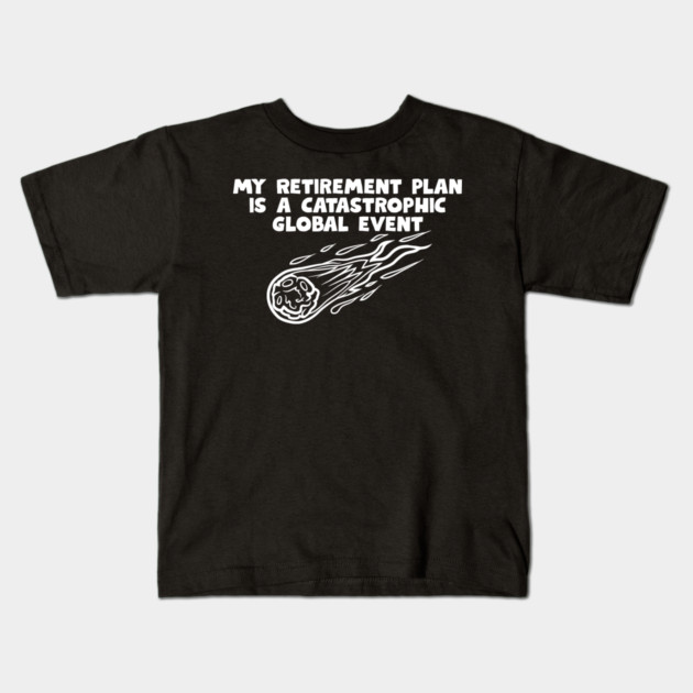 Retirement Plan Kids T-Shirt by Low Life Shirts