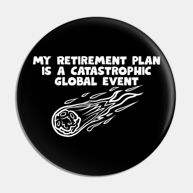 Retirement Plan Pin by Low Life Shirts
