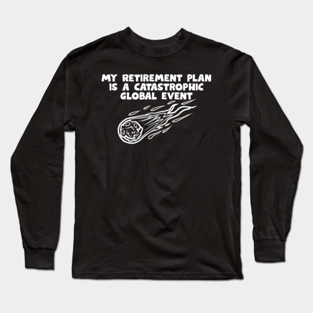 Retirement Plan Long Sleeve T-Shirt by Low Life Shirts