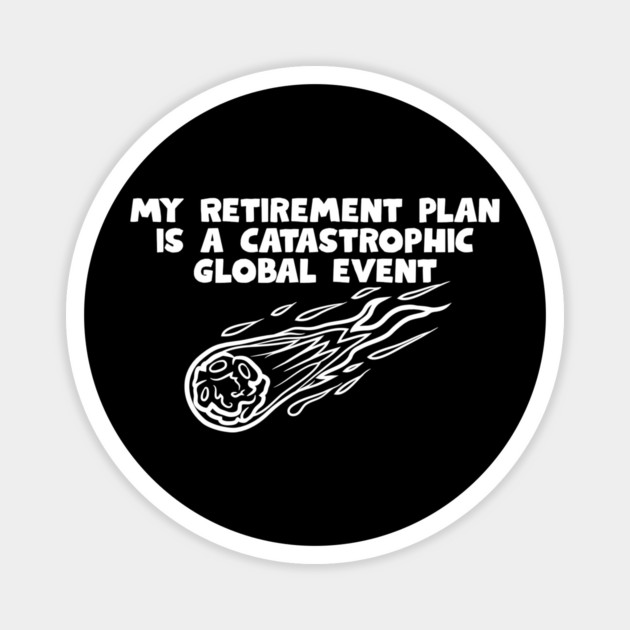 Retirement Plan Magnet by Low Life Shirts