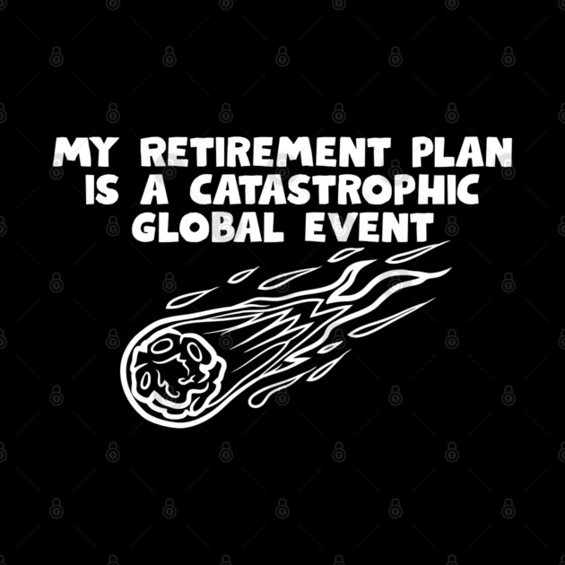 Retirement Plan by Low Life Shirts