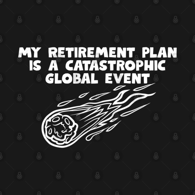 Retirement Plan by Low Life Shirts