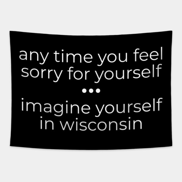 Anytime you feel Sorry Tapestry by Low Life Shirts