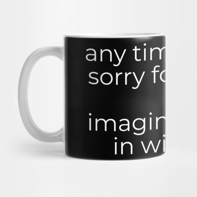 Anytime you feel Sorry by Low Life Shirts