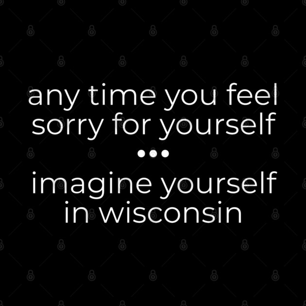 Anytime you feel Sorry by Low Life Shirts