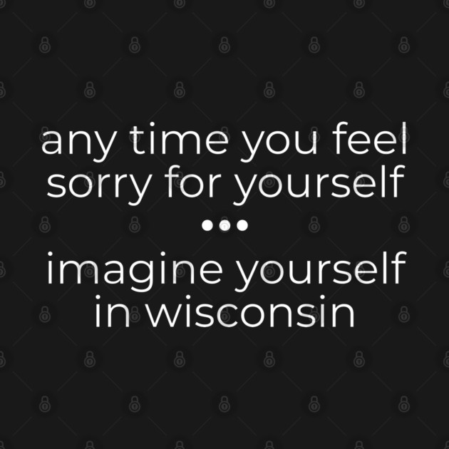 Anytime you feel Sorry by Low Life Shirts