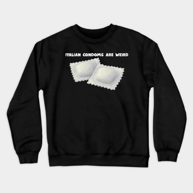 italian condoms Crewneck Sweatshirt by Low Life Shirts