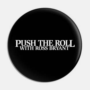 Push the Roll with Ross Bryant - White Logo Edition Pin