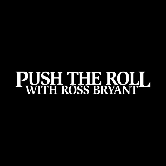 Push the Roll with Ross Bryant - White Logo Edition by Push the Roll