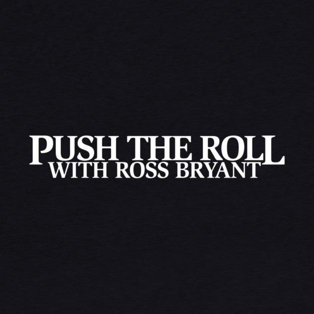 Push the Roll with Ross Bryant - White Logo Edition by Push the Roll