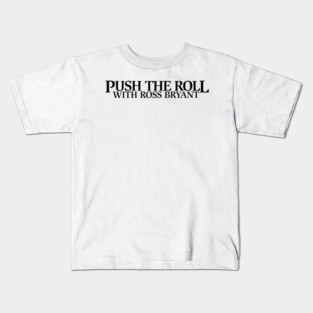 Push the Roll with Ross Bryant – Black Logo Edition Kids T-Shirt