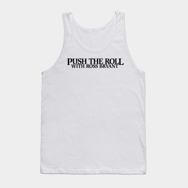 Push the Roll with Ross Bryant – Black Logo Edition Tank Top by Push the Roll