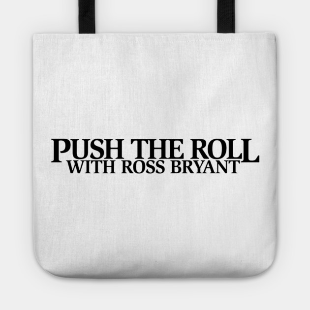 Push the Roll with Ross Bryant – Black Logo Edition Tote by Push the Roll