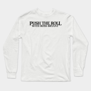 Push the Roll with Ross Bryant – Black Logo Edition Long Sleeve T-Shirt