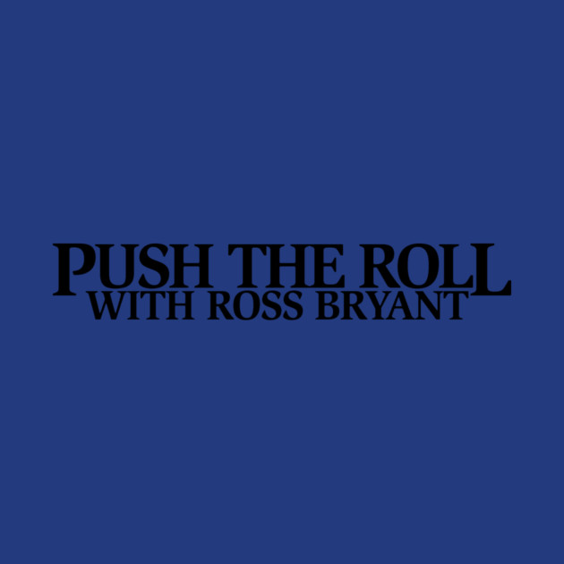 Push the Roll with Ross Bryant – Black Logo Edition by Push the Roll
