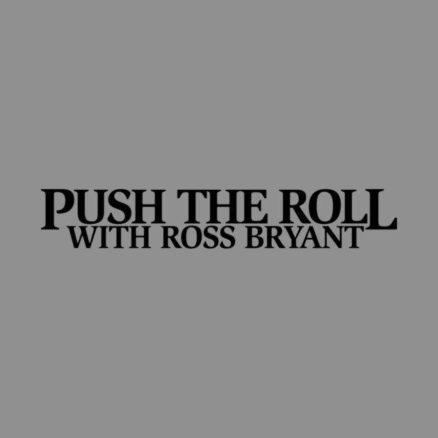 Push the Roll with Ross Bryant – Black Logo Edition by Push the Roll