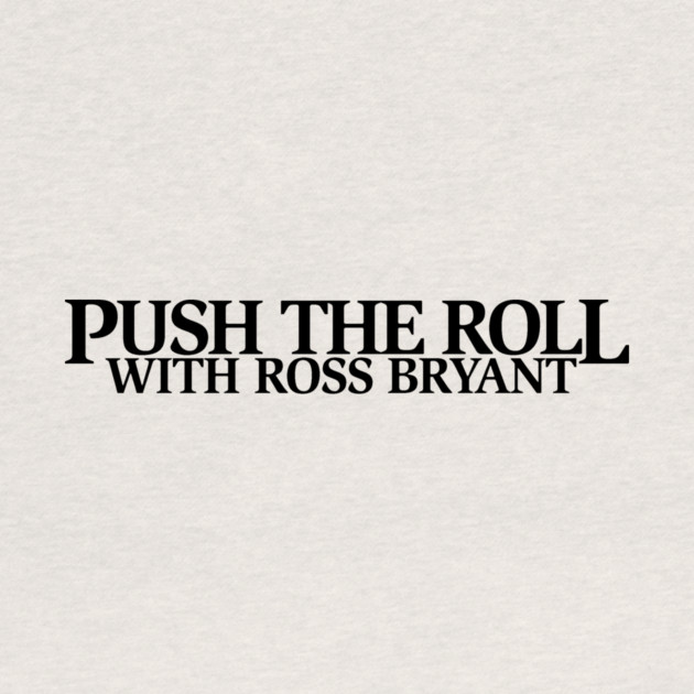 Push the Roll with Ross Bryant – Black Logo Edition by Push the Roll