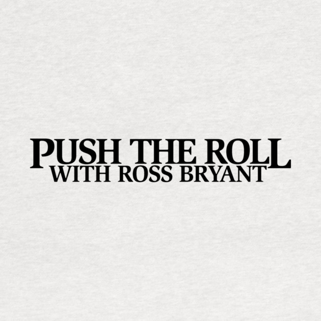 Push the Roll with Ross Bryant – Black Logo Edition by Push the Roll