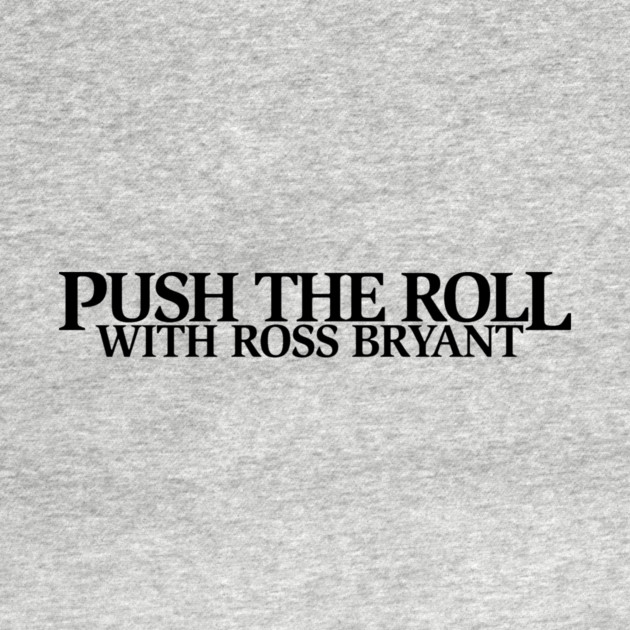 Push the Roll with Ross Bryant – Black Logo Edition by Push the Roll