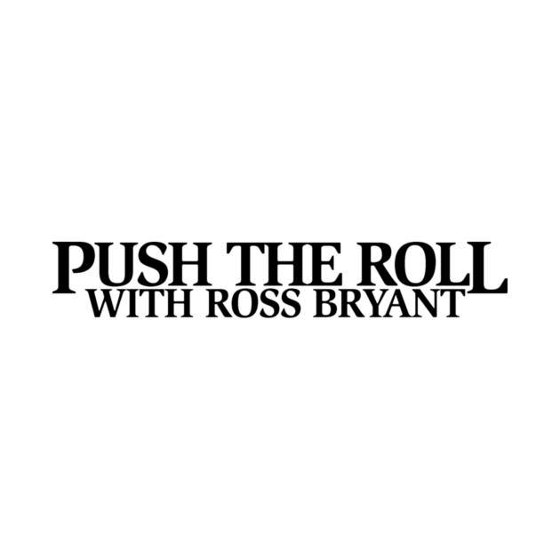 Push the Roll with Ross Bryant – Black Logo Edition by Push the Roll
