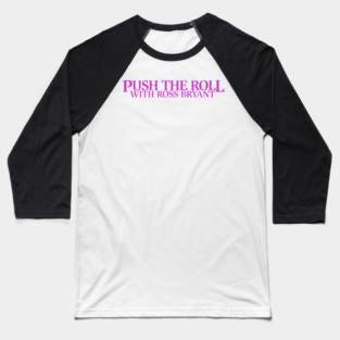 Push the Roll with Ross Bryant - Purple Logo Edition Baseball T-Shirt